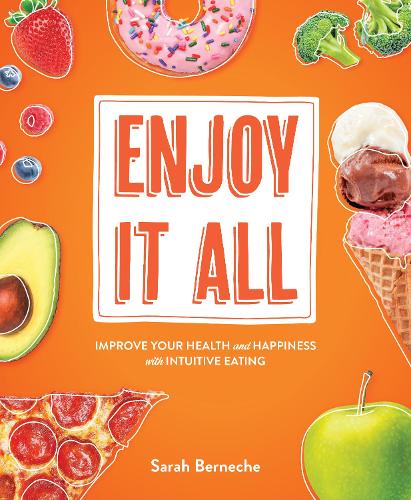 Бумажная книга «Enjoy It All: Improve Your Health and Happiness with Intuitive Eating», автор Сара Бернече - фото №1