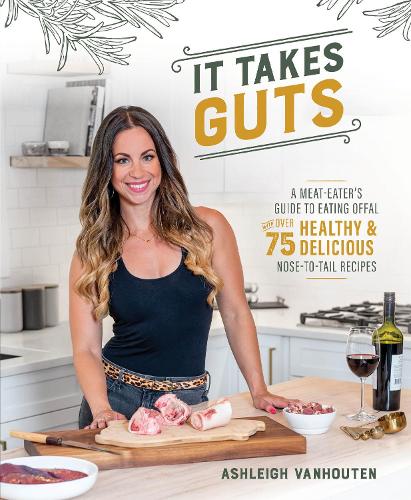 [object Object] «It Takes Guts: A Meat-Eater's Guide to Eating Offal with over 75 Delicious Nose-to-Tail Recipes», автор Ешлі ВанХутен - фото №1