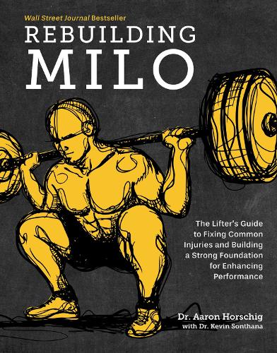 Бумажная книга «Rebuilding Milo: The Lifter's Guide to Fixing Common Injuries and Building a Strong Foundation for Enhancing Performance», авторов Аарон Хоршиг, Кевин Сонтана - фото №1