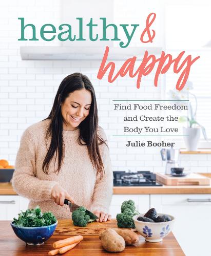 Бумажная книга «Healthy & Happy: Find Food Freedom and Create the Body You Love», автор Джули Бухер - фото №1