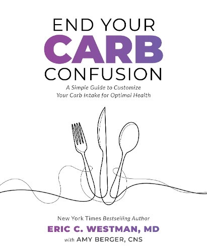 Паперова книга «End Your Carb Confusion: A Simple Guide to Customize Your Carb Intake for Optimal Health», авторів Емі Бергер, Ерік К. Вестман - фото №1