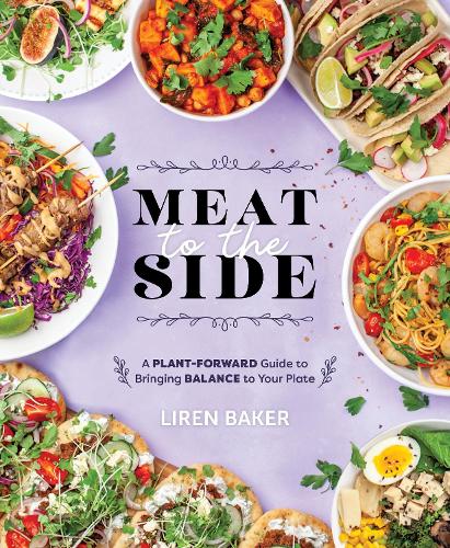 Бумажная книга «Meat To The Side: A Plant-Forward Guide to Bringing Balance to Your Plate», автор Лирен Бейкер - фото №1