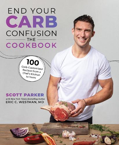 [object Object] «End Your Carb Confusion: The Cookbook: 100 Carb-Customized Recipes from a Chef's Kitchen to Yours», авторів Ерік К. Вестман, Скотт Паркер - фото №1