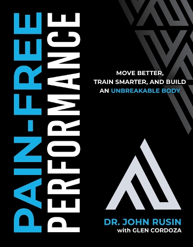 Бумажная книга «Pain-Free Performance: Move Better, Train Smarter, and Build an Unbreakable Body», авторов Глен Кордоза, Джон Русин - фото №1