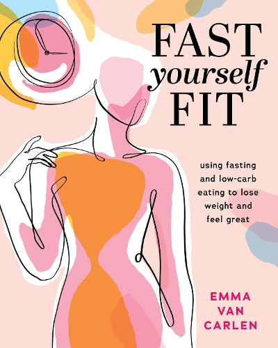 Паперова книга «Fast Yourself Fit: Using Fasting and Low-Carb Eating To Lose Weight And Feel Gr», автор Емма Ван Карлен - фото №1