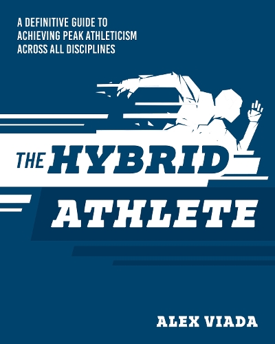 Бумажная книга «The Ultimate Hybrid Athlete: A Definitive Guide to Achieving Peak Athleticism Across All Disciplines», автор Алекс Виада - фото №1