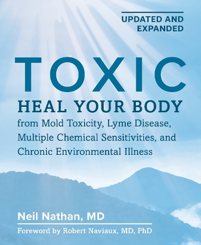 Бумажная книга «Toxic 2nd Edition: Heal Your Body from Mold Toxicity, Lyme Disease, Multiple Chemical Sensitivities , and Chronic Environmental Illness», автор Нил Натан - фото №1