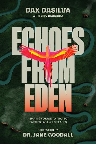 Бумажная книга «Echoes from Eden: A Daring Voyage to Protect Earth's Last Wild Places», авторов Дакс Дасильва, Эрик Хендрикс - фото №1