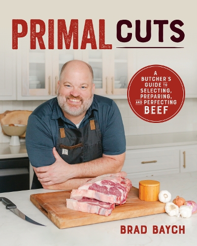Паперова книга «Primal Cuts: A Butcher's Guide to Selecting, Preparing, and Perfecting Beef [A Cookbook]», автор Бред Бейч - фото №1