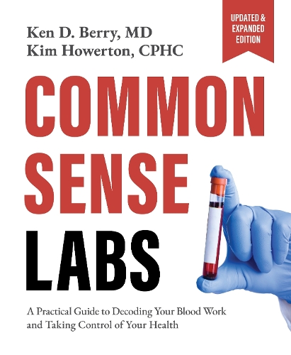 Паперова книга «Common Sense Labs: A Practical Guide to Decoding Your Blood Work and Taking Control of Your Health (Updated and Expanded Edition)», авторів Кен Беррі, Кім Хауертон - фото №1