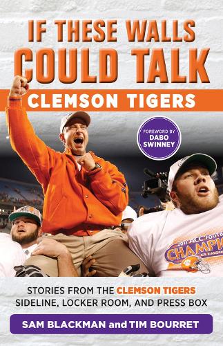 Бумажная книга «If These Walls Could Talk: Clemson Tigers: Stories from the Clemson Tigers Sideline, Locker Room, and Press Box», авторов Сэм Блэкман, Тим Бурре - фото №1