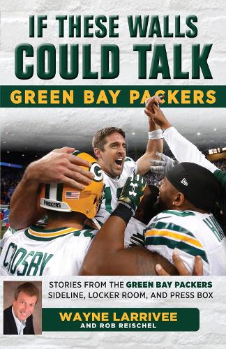 Бумажная книга «If These Walls Could Talk: Green Bay Packers: Stories from the Green Bay Packers Sideline, Locker Room, and Press Box», авторов Роб Райшель, Уэйн Ларриви - фото №1