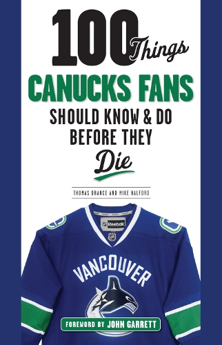 Бумажная книга «100 Things Canucks Fans Should Know & Do Before They Die», авторов Майк Хэлфорд, Томас Дранс - фото №1