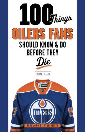 Бумажная книга «100 Things Oilers Fans Should Know & Do Before They Die», автор Джоанна Айрленд - фото №1