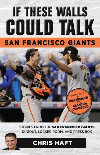 Бумажная книга «If These Walls Could Talk: San Francisco Giants: Stories from the San Francisco Giants Dugout, Locker Room, and Press Box», автор Крис Хафт - фото №1