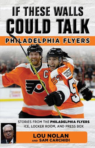 Бумажная книга «If These Walls Could Talk: Philadelphia Flyers», авторов Лу Нолан, Сэм Карчиди - фото №1