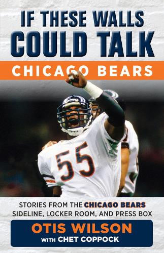 Бумажная книга «If These Walls Could Talk: Chicago Bears: Stories from the Chicago Bears Sideline, Locker Room, and Press Box», авторов Чет Коппок, Отис Уилсон - фото №1
