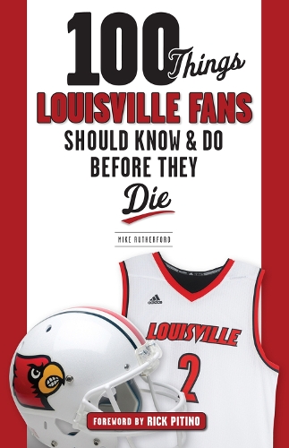 Бумажная книга «100 Things Louisville Fans Should Know & Do Before They Die», автор Майк Резерфорд - фото №1
