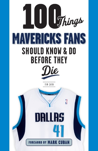 Бумажная книга «100 Things Mavericks Fans Should Know & Do Before They Die», автор Тим Катон - фото №1