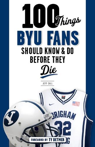 Бумажная книга «100 Things BYU Fans Should Know & Do Before They Die», автор Джефф Колл - фото №1