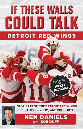 Бумажная книга «If These Walls Could Talk: Detroit Red Wings: Stories from the Detroit Red Wings Ice, Locker Room, and Press Box», авторов Боб Дафф, Кен Дэниелс - фото №1