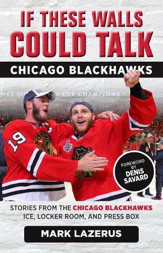 Бумажная книга «If These Walls Could Talk: Chicago Blackhawks: Stories from the Chicago Blackhawks' Ice, Locker Room, and Press Box», автор Марк Лейзерус - фото №1