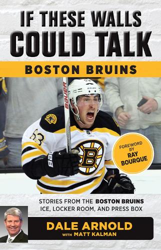 Бумажная книга «If These Walls Could Talk: Boston Bruins: Stories from the Boston Bruins Ice, Locker Room, and Press Box», авторов Дейл Арнольд, Мэтт Калман - фото №1
