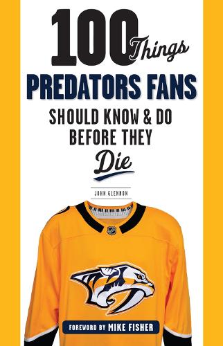 Бумажная книга «100 Things Predators Fans Should Know & Do Before They Die», автор Джон Гленнон - фото №1