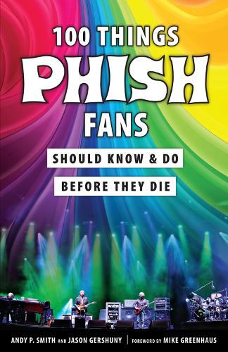 Бумажная книга «100 Things Phish Fans Should Know & Do Before They Die», авторов Энди П. Смит, Джейсон Гершуни - фото №1