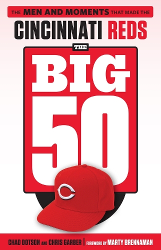 Бумажная книга «The Big 50: Cincinnati Reds: The Men and Moments that Made the Cincinnati Reds», авторов Чад Дотсон, Крис Гарбер - фото №1
