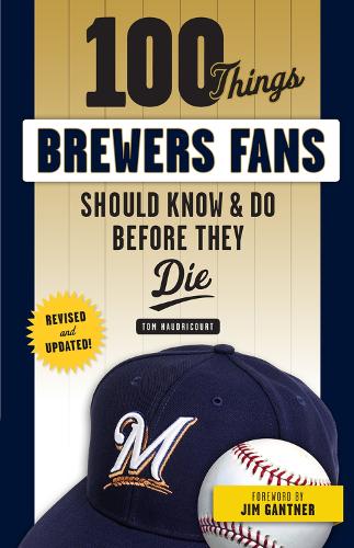 Бумажная книга «100 Things Brewers Fans Should Know & Do Before They Die», автор Том Ходрикорт - фото №1
