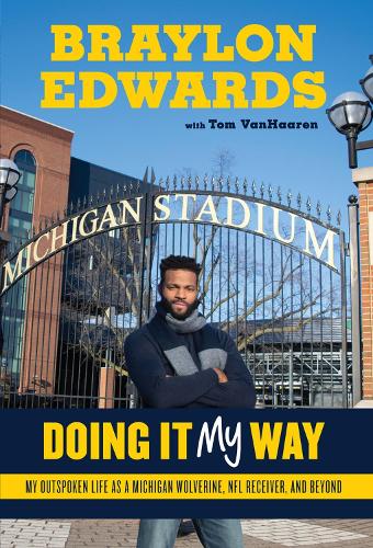 Бумажная книга «Braylon Edwards: Doing It My Way: My Outspoken Life as a Michigan Wolverine, NFL Receiver, and Beyond», авторов Брэйлон Эдвардс, Том Ван Хаарен - фото №1