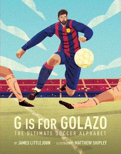 Бумажная книга «G is for Golazo: The Ultimate Soccer Alphabet», авторов Джеймс Литтлджон, Мэтью Шипли - фото №1