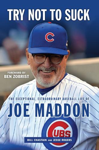 Паперова книга «Try Not to Suck: The Exceptional, Extraordinary Baseball Life of Joe Maddon», авторів Білл Честейн, Джессі Роджерс - фото №1
