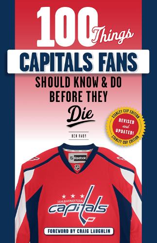 Бумажная книга «100 Things Capitals Fans Should Know & Do Before They Die: Stanley Cup Edition», автор Бен Рэби - фото №1