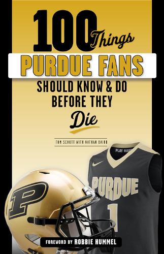 Бумажная книга «100 Things Purdue Fans Should Know & Do Before They Die», авторов Натан Бэрд, Том Шотт - фото №1