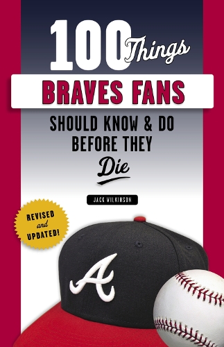 Бумажная книга «100 Things Braves Fans Should Know & Do Before They Die», автор Джек Уилкинсон - фото №1
