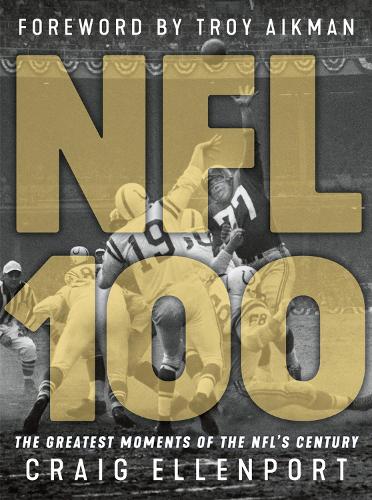 Бумажная книга «NFL 100: The Greatest Moments of the NFL's Century», автор Крейг Элленпорт - фото №1