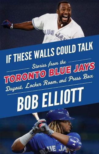 Бумажная книга «If These Walls Could Talk: Toronto Blue Jays: Stories from the Toronto Blue Jays Dugout, Locker Room, and Press Box», автор Боб Эллиотт - фото №1
