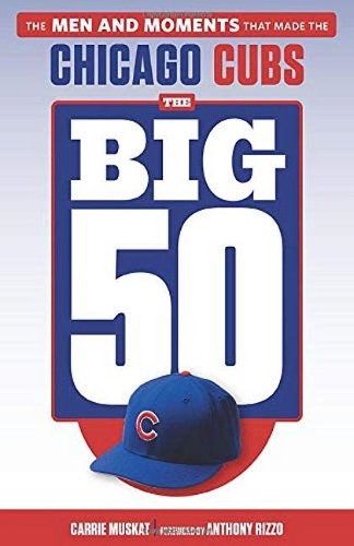 Бумажная книга «The Big 50: Chicago Cubs: The Men and Moments that Made the Chicago Cubs», автор Кэрри Маскат - фото №1