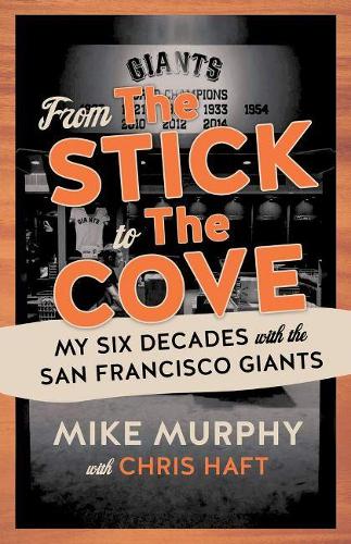 Бумажная книга «From The Stick to The Cove: My Six Decades with the San Francisco Giants», авторов Крис Хафт, Майк Мерфи - фото №1