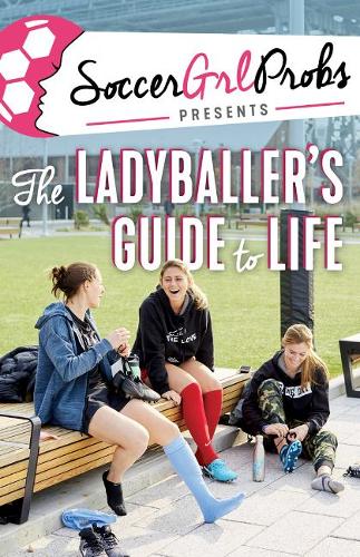 Бумажная книга «SoccerGrlProbs Presents: The Ladyballer's Guide to Life», автор СоккерГерлПробс - фото №1