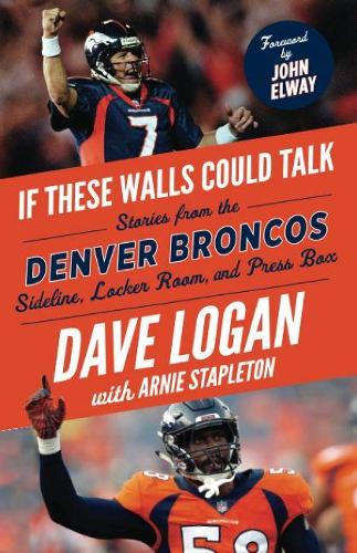 Бумажная книга «If These Walls Could Talk: Denver Broncos: Stories from the Denver Broncos Sideline, Locker Room, and Press Box», авторов Арни Стэплтон, Дэйв Логан - фото №1