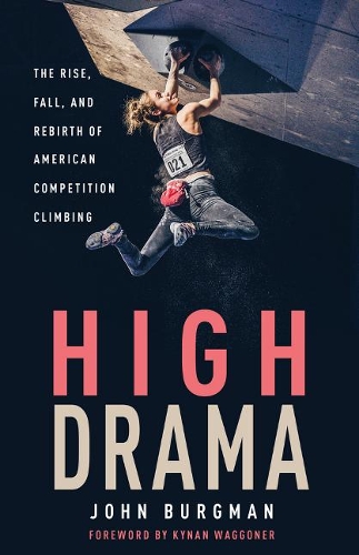 Бумажная книга «High Drama: The Rise, Fall, and Rebirth of American Competition Climbing», автор Джон Бургман - фото №1