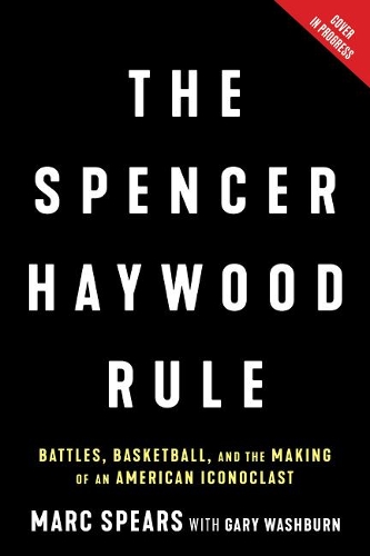 Бумажная книга «The Spencer Haywood Rule: Battles, Basketball, and the Making of an American Iconoclast», авторов Гэри Уошберн, Марк Дж. Спирс - фото №1