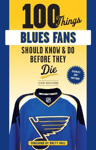 Бумажная книга «100 Things Blues Fans Should Know or Do Before They Die: Stanley Cup Edition», авторов Бретт Халл, Джереми Резерфорд - фото №1