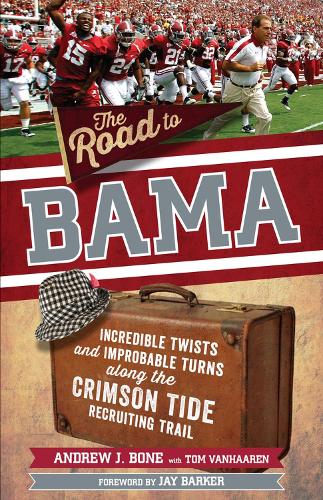 Бумажная книга «The Road to Bama: Incredible Twists and Improbable Turns Along the Alabama Crimson Tide Recruiting Trail», автор Эндрю Боун - фото №1