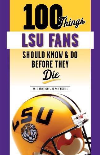 Бумажная книга «100 Things LSU Fans Should Know & Do Before They Die», авторов Рон Хиггинс, Росс Делленджер - фото №1