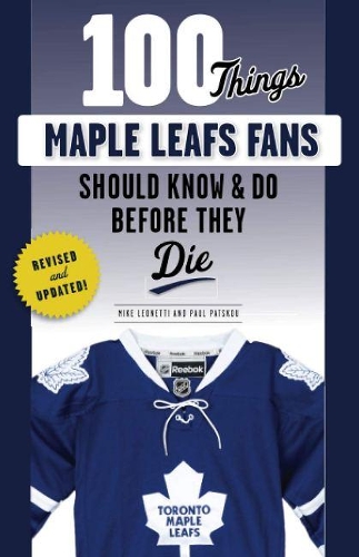 Бумажная книга «100 Things Maple Leafs Fans Should Know & Do Before They Die», авторов Майкл Леонетти, Пол Пацкоу - фото №1