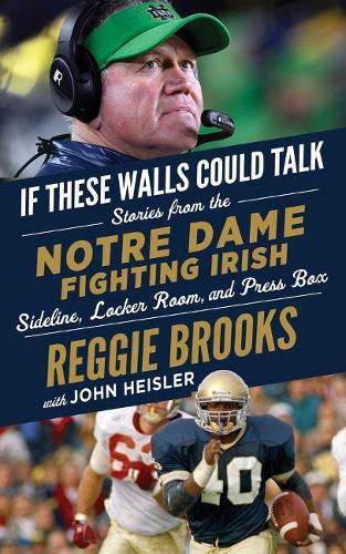 Бумажная книга «If These Walls Could Talk: Notre Dame Fighting Irish: Stories from the Notre Dame Fighting Irish Sideline, Locker Room, and Press Box», автор Реджи Брукс - фото №1